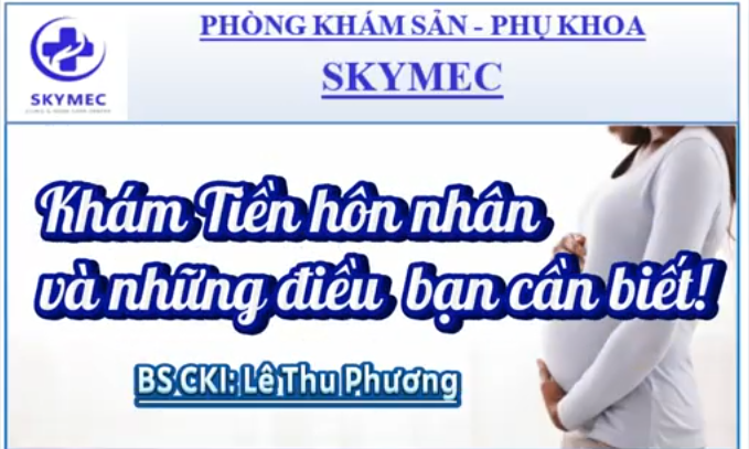 Khám tiền hôn nhân và những điều bạn cần biết - BS Lê Thu Phương